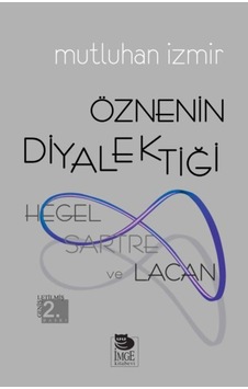 Öznenin Diyalektiği: Hegel Sartre ve Lacan - Mutluhan İzmir - İmge Kitabevi Öznenin Diyalektiği: Hegel Sartre ve Lacan - Mutluhan İzmir - İmge Kitabevi