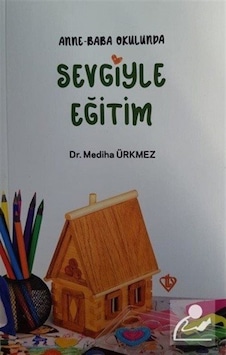Anne Baba Okulunda Sevgiyle Eğitim - Mediha Ürkmez - Türkiye Diyanet Vakfı Yayınları Anne Baba Okulunda Sevgiyle Eğitim - Mediha Ürkmez - Türkiye Diyanet Vakfı Yayınları