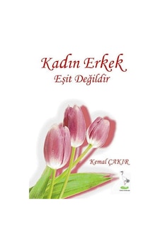 Kadın Erkek Eşit Değildir - Kemal Çakır - Turna Yayınları