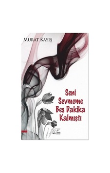 Seni Sevmeme Beş Dakika Kalmıştı