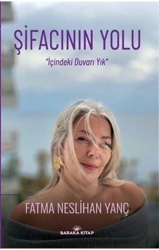 Şifacının Yolu - İçindeki Duvarı Yık - Fatma Neslihan Yanç - Baraka Kitap