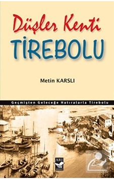 Düşler Kenti Tirebolu - Metin Karslı - Arı Sanat Yayınevi