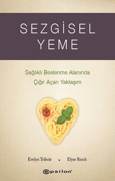 Sezgisel Yeme - Sağlıklı Beslenme Alanında Çığır Açan Yaklaşım - Elyse Resch -  Evelyn Tribole - Epsilon Yayınevi