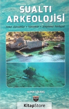 Sualtı Arkeolojisi - Temel KavramlarYöntemlerAraştırma Tarihçesi - Alper Gölbaş - Bilgin Kültür Sanat Sualtı Arkeolojisi - Temel KavramlarYöntemlerAraştırma Tarihçesi - Alper Gölbaş - Bilgin Kültür Sanat