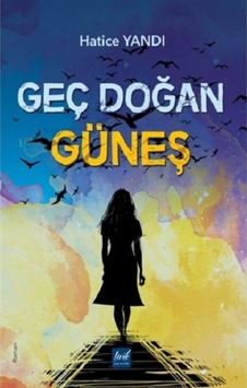 Geç Doğan Güneş - Hatice Yandı - Lirik Yayıncılık