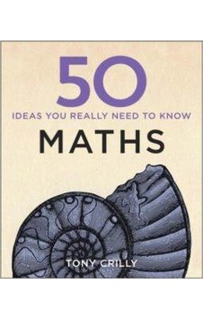 50 Mathematical Ideas You Really Need to Know 9781848667051 50 Mathematical Ideas You Really Need to Know 9781848667051