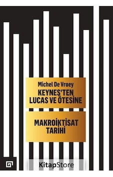 Keynes'ten Lucas ve Ötesine-Makroiktisat Tarihi - Michel De Vroey - Koç Üniversitesi Yayınları Keynes'ten Lucas ve Ötesine-Makroiktisat Tarihi - Michel De Vroey - Koç Üniversitesi Yayınları