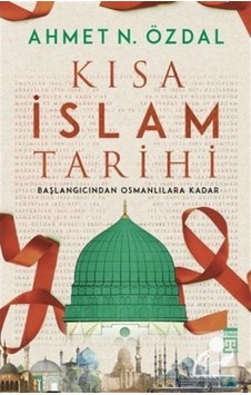 Kısa Islam Tarihi / Ahmet N. Özdal 9786050832433 Kısa Islam Tarihi / Ahmet N. Özdal 9786050832433