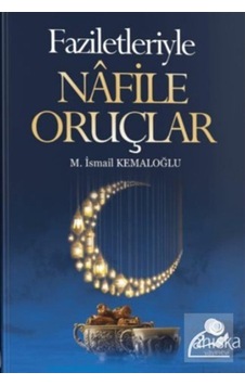 Faziletleriyle Nafile Oruçlar - M. İsmail Kemaloğlu - Ahıska Yayınevi
