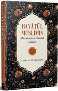 Hayatü'l Müslimin - Müslümanın Günlük Hayatı - Eşref Ali Et-Tehanevi - Misvak Neşriyat Yayınları Hayatü'l Müslimin - Müslümanın Günlük Hayatı - Eşref Ali Et-Tehanevi - Misvak Neşriyat Yayınları