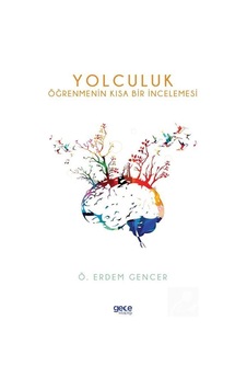 Yolculuk - Öğrenmenin Kısa Bir İncelemesi - Ö. Erdem Gencer - Gece Kitaplığı Yolculuk - Öğrenmenin Kısa Bir İncelemesi - Ö. Erdem Gencer - Gece Kitaplığı