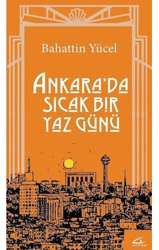 Ankara'da Sıcak Bir Yaz Günü - Bahattin Yücel - Asi Kitap Ankara'da Sıcak Bir Yaz Günü - Bahattin Yücel - Asi Kitap