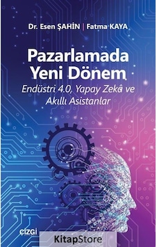Pazarlamada Yeni Dönem-Endüstr 4.0 Yapay Zeka ve Akıllı Asistanlar - Esen Şahin - Çizgi Kitabevi Pazarlamada Yeni Dönem-Endüstr 4.0 Yapay Zeka ve Akıllı Asistanlar - Esen Şahin - Çizgi Kitabevi