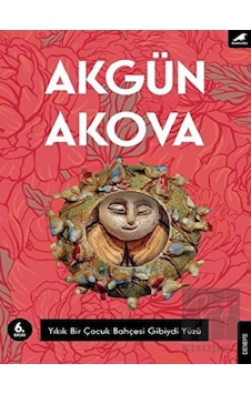 Yıkık Bir Çocuk Bahçesi Gibiydi Yüzü - Akgün Akova - Karakarga