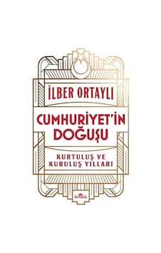 Cumhuriyet'in Doğuşu - Kurtuluş ve Kuruluş Yılları - İlber Ortaylı - Kronik Kitap Cumhuriyet'in Doğuşu - Kurtuluş ve Kuruluş Yılları - İlber Ortaylı - Kronik Kitap