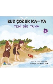 Buz Çocuk Ka - Ya Yeni Bir Yuva 4 - N. Serpil Altuntek - Tiyam Yayınevi Buz Çocuk Ka - Ya Yeni Bir Yuva 4 - N. Serpil Altuntek - Tiyam Yayınevi