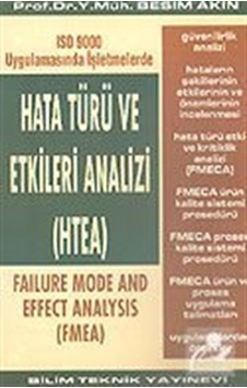 Hata Türü ve Etkileri Analizi (HTEA)ISO 9000 Uygulamasında İşletmelerde - Besim Akın - Bilim Teknik Yayınevi Hata Türü ve Etkileri Analizi (HTEA)ISO 9000 Uygulamasında İşletmelerde - Besim Akın - Bilim Teknik Yayınevi