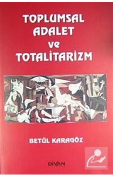 Toplumsal Adalet ve Totalitarizm - Betül Karagöz - Divan Kitap