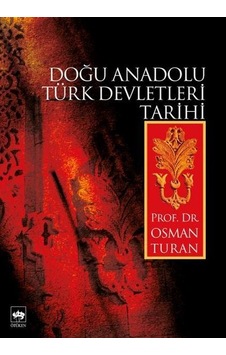 Doğu Anadolu Türk Devletleri Tarihi - Osman Turan - Ötüken Neşriyat