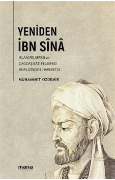 Yeniden İbn Sina - İslam Felsefesi ve Çağdaş Batı Felsefesi Analizinden Hareketle - Muhammet Özdemir - Mana Yayınları Yeniden İbn Sina - İslam Felsefesi ve Çağdaş Batı Felsefesi Analizinden Hareketle - Muhammet Özdemir - Mana Yayınları