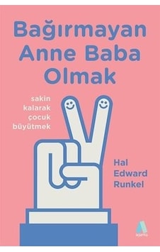 Bağırmayan Anne Baba Olmak - Hal Edward Runkel - Aganta Kitap
