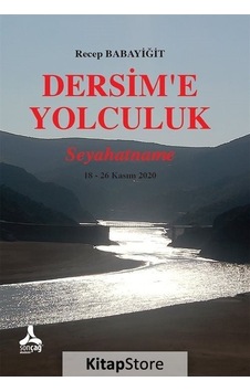 Dersim'e Yolculuk: Seyahatname 18 - 26 Kasım 2020 - Recep Babayiğit - Sonçağ Yayınları