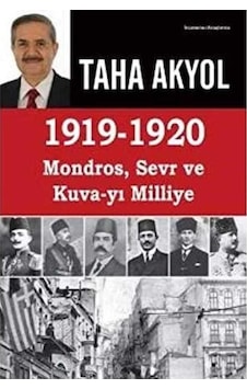 1919-1920 Mondros, Sevr Ve Kuva-yı Milliye - Taha Akyol İlk Baskı 2016 1919-1920 Mondros, Sevr Ve Kuva-yı Milliye - Taha Akyol İlk Baskı 2016