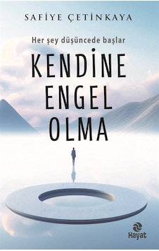 Kendine Engel Olma - Her Şey Düşüncede Başlar - Safiye Çetinkaya - Hayat Yayıncılık Kendine Engel Olma - Her Şey Düşüncede Başlar - Safiye Çetinkaya - Hayat Yayıncılık