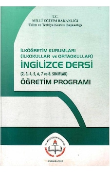 İlköğretim Kurumları İlkokullar Ve Ortaokullar İngilizce Dersi 2,3,4,5,6,7 Ve 8.sınıflar Öğretim Programı İlköğretim Kurumları İlkokullar Ve Ortaokullar İngilizce Dersi 2,3,4,5,6,7 Ve 8.sınıflar Öğretim Programı