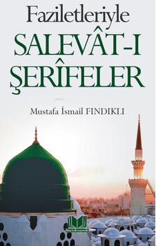 Faziletleriyle Salevât-I Şerifeler M.Ismail Fındıklı