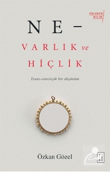 Ne - Varlık Ve Hiçlik / Özkan Gözel 9786257014731