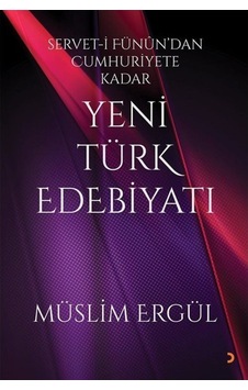 Yeni Türk Edebiyatı: Servet - i Fünun'dan Cumhuriyete Kadar - Müslim Ergül - Cinius Yeni Türk Edebiyatı: Servet - i Fünun'dan Cumhuriyete Kadar - Müslim Ergül - Cinius