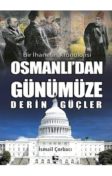 Bir İhanetin Kronolojisi - Osmanlı'dan Günümüze Derin Güçler - İsmail Çorbacı - Çınaraltı Yayınları Bir İhanetin Kronolojisi - Osmanlı'dan Günümüze Derin Güçler - İsmail Çorbacı - Çınaraltı Yayınları