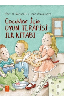 Çocuklar İçin Oyun Terapisi İlk Kitabı Çocuklar İçin Oyun Terapisi İlk Kitabı