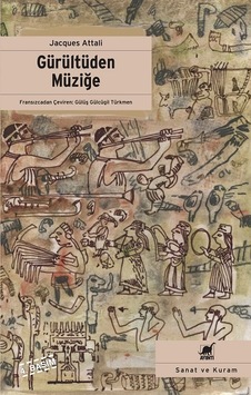 Gürültüden Müziğe - Jacques Attalı - Ayrıntı Yayınları Gürültüden Müziğe - Jacques Attalı - Ayrıntı Yayınları