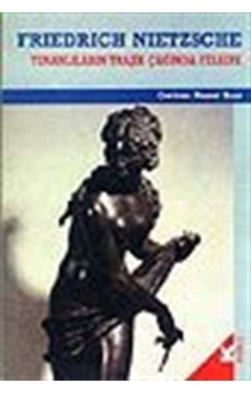 Yunanlıların Trajik Çağında Felsefe - Friedrich Nietzsche - Kabalcı Yayınları Yunanlıların Trajik Çağında Felsefe - Friedrich Nietzsche - Kabalcı Yayınları