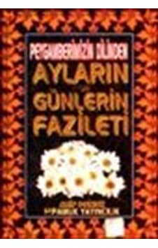 Peygamberimizin Dilinden Ayların ve Günlerin Fazileti (Üç Ayla...