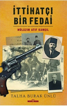 Ittihatçı Bir Fedai: Mülazım Atıf Kamçıl