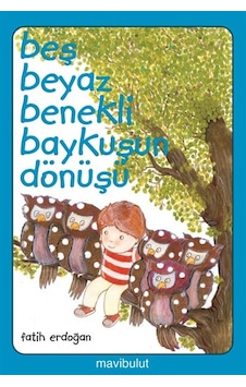 Beş Beyaz Benekli Baykuşun Dönüşü - Fatih Erdoğan - Mavi Bulut Yayıncılık Beş Beyaz Benekli Baykuşun Dönüşü - Fatih Erdoğan - Mavi Bulut Yayıncılık