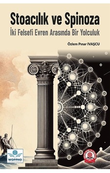 Stoacılık Ve Spinoza: İki Felsefi Evren Arasında Bir Yolculuk Stoacılık Ve Spinoza: İki Felsefi Evren Arasında Bir Yolculuk