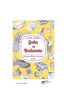 Gıda ve Beslenme - Herkesin Bilmesi Gereken Şeyler - P. K. Newby - Ayşe Yurdakul - The Kitap Gıda ve Beslenme - Herkesin Bilmesi Gereken Şeyler - P. K. Newby - Ayşe Yurdakul - The Kitap