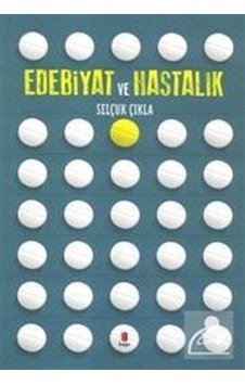 Edebiyat ve Hastalık - Selçuk Çıkla - Kapı Yayınları Edebiyat ve Hastalık - Selçuk Çıkla - Kapı Yayınları