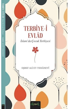 İslam'da Çocuk Terbiyesi Terbiye-i Evlad / Eşref Ali Et-teha... İslam'da Çocuk Terbiyesi Terbiye-i Evlad / Eşref Ali Et-teha...