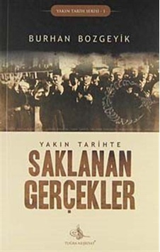 Yakın Tarihte Saklanan Gerçekler / Burhan Bozgeyik
