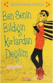 Ben Senin Bildiğin Kızlardan Değili - Siobhan Vivian - Yakamoz Yayınları