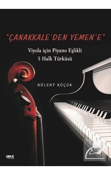 Çanakkaleden Yemen'e - Viyola için Piyano Eşlikli 5 Halk Türküsü - Bülent Küçük - Gece Kitaplığı Çanakkaleden Yemen'e - Viyola için Piyano Eşlikli 5 Halk Türküsü - Bülent Küçük - Gece Kitaplığı