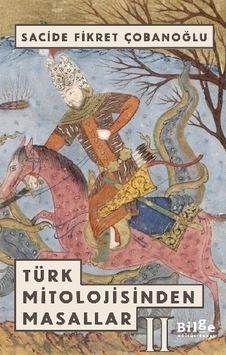 Türk Mitolojisinden Masallar 2 - Sacide Fikret Çobanoğlu - Bilge Kültür Sanat Türk Mitolojisinden Masallar 2 - Sacide Fikret Çobanoğlu - Bilge Kültür Sanat