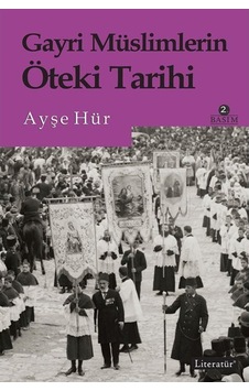 Gayri Müslimlerin Öteki Tarihi - Ayşe Hür - Literatür Yayıncılık Gayri Müslimlerin Öteki Tarihi - Ayşe Hür - Literatür Yayıncılık