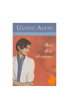 Beni Hala Seviyorsan - Ulviye Alpay İlk Baskı 2007 Beni Hala Seviyorsan - Ulviye Alpay İlk Baskı 2007