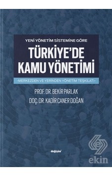 Yeni Yönetim Sistemine Göre Türkiye'de Kamu Yöneti/Bekir